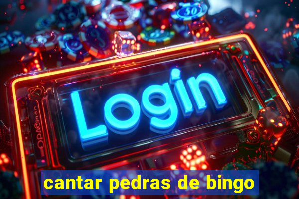 cantar pedras de bingo